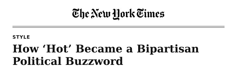 The New York Times: How ‘Hot’ Became a Bipartisan Political Buzzword